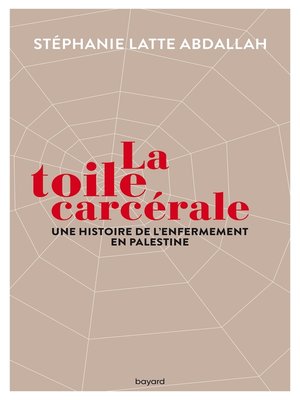 cover image of La toile carcérale. Une histoire de l'enfermement en Palestine